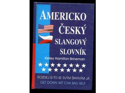 Rozdej si to se svým špatným já - Get down wit'cha bad self : americko-český slangový slovník : více než 3500 hesel, Kelley Hamilton Brineman, 2002