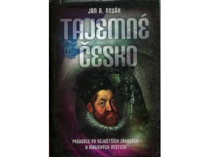 Tajemné Česko - průvodce po největších záhadách a magických místech, Jan A. Novák, 2010
