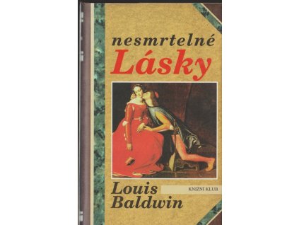 Nesmrtelné lásky - Milostné příběhy od Antonia a Kleopatry po současnost