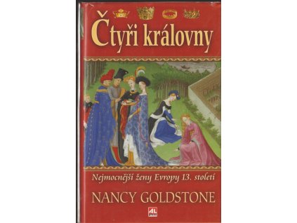 Čtyři královny : nejmocnější ženy Evropy 13. století, Nancy Bazelon Goldstone, 2008