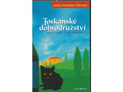 Toskánské dobrodružství, aneb, O jídle, životě a fernetu
