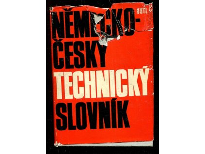 Německo-český technický slovník - Určeno také posl. všech fakult vys. techn. škol, 1972