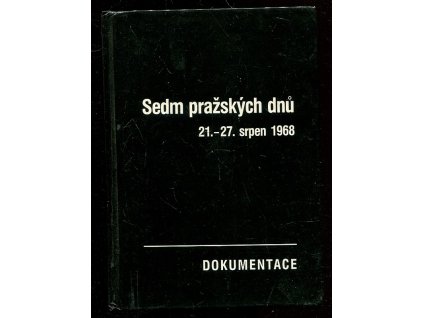 Sedm pražských dnů – 21.–27. srpen 1968 - Dokumentace, kolektiv, 1990
