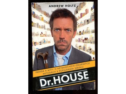 Dr. House - pravda a mýty o netradičních lékařských metodách v populárním seriálu, Andrew Holtz, 2007