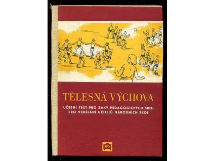 Tělesná výchova - Učební text pro žáky pedagog. škol pro vzdělání učitelů národních škol, Václav Stejskal, 1956