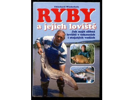 Ryby a jejich loviště - jak najít slibná loviště v tekoucích i stojatých vodách, Ekkehard Wiederholz, 1998