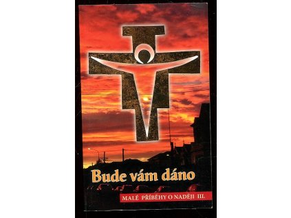 Bude Vám dáno - Malé příběhy o naději III., Pavel Hověz, 2016