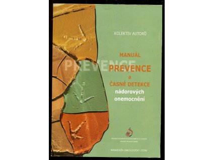 Manuál prevence a časné detekce nádorových onemocnění : prevence nádorových onemocnění ve 21. století, H Bartoňková, 2002