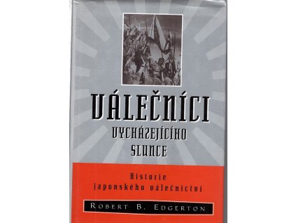 Válečníci vycházejícího slunce - historie japonského válečnictví, Robert B Edgerton, 2002