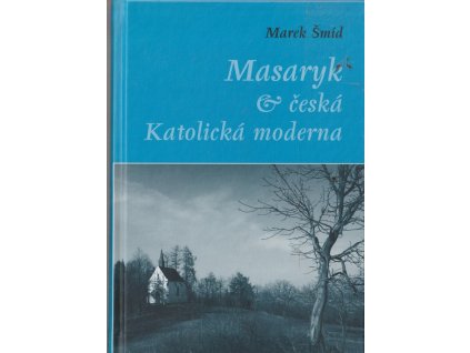 Masaryk a česká Katolická moderna, Marek Šmíd, 2007