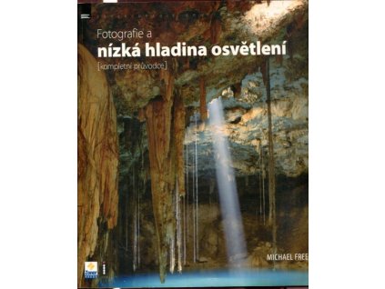Fotografie a nízká hladina osvětlení - kompletní průvodce, Michael Freeman, 2008
