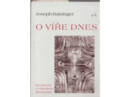 O víře dnes : rozhovor s Vittoriem Messorim, Josef Ratzinger, 1998