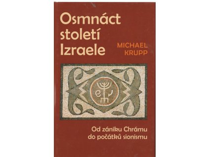 Osmnáct století Izraele : od zániku Chrámu do počátků sionismu, Michael Krupp, 2010