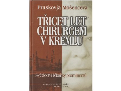Třicet let chirurgem v Kremlu - svědectví lékařky prominentů, Praskov'ja Nikolajevna Mošenceva, 2001