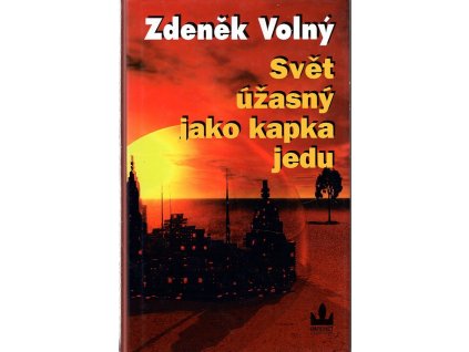 Svět úžasný jako kapka jedu, Zdeněk Volný, 2003