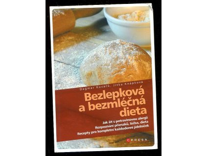 Bezlepková a bezmléčná dieta - Recepty pro kompletní jídelníček, rozpoznání příznaků, léčba, dieta, Dagmar Kovářů, 2013