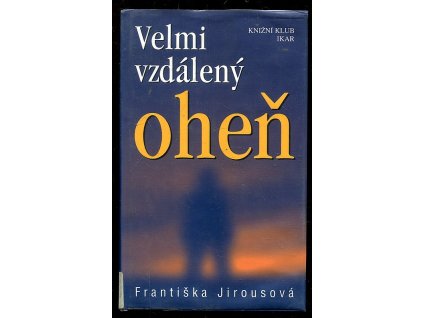 Velmi vzdálený oheň, Františka Jirousová, 2001