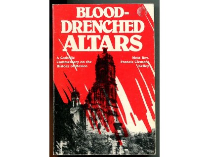 Blood-drenched Altars, Francis Clement Kelley, 0