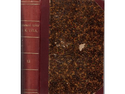 Sebrané spisy Jos. Kaj. Tyla III - Spisy dramatické, Josef Kajetán Tyl, 1907