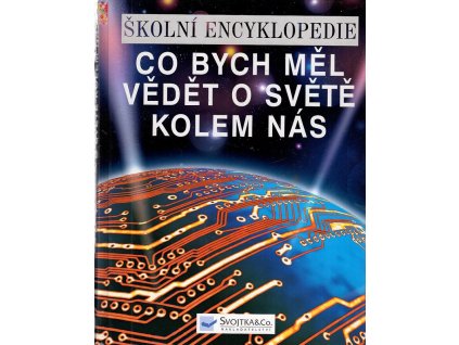 Co bych měl vědět o světě kolem nás - školní encyklopedie