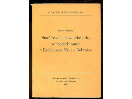 Staré české a slovenské tisky ve fondech muzeí v Rychnově nad Knežnou a v Dobrušce, Zdeněk Nespěchal, 1983