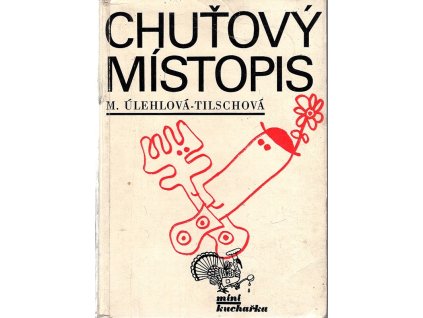 Chuťový místopis - Československý místopis dobrého jídla a pití, Marie Úlehlová-Tilschová, 1970