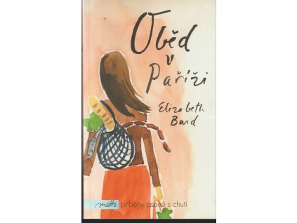 Oběd v Paříži : milostný příběh s recepty, Elizabeth Bard, 2011