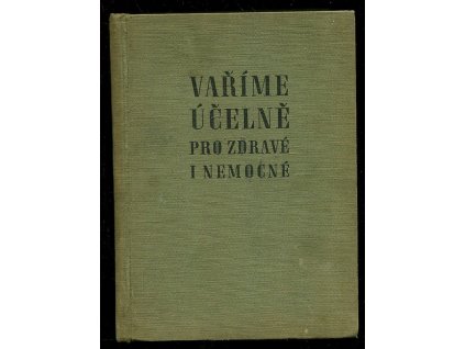 Vaříme účelně pro zdravé i nemocné, Marie Úlehlová-Tilschová, 1956