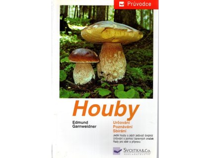 Houby - jedlé houby, jejich jedovatí dvojníci a nejedlé houby ve střední Evropě : určování, poznávání, sbírání, Edmund Garnweidner, 1999