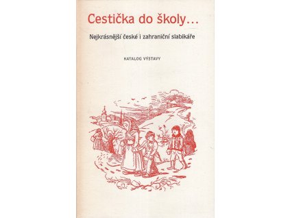 204012 cesticka do skoly nejkrasnejsi ceske i zahranicni slabikare katalog vystavy