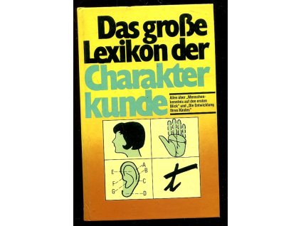 Das große Lexikon der Charakterkunde - Alles über Menschenkenntnis auf den ersten Blick und die Entwicklung Ihres Kindes