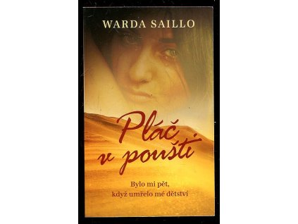 Pláč v poušti - Bylo mi pět, když mi umřelo dětství, Warda Saillo, 2017