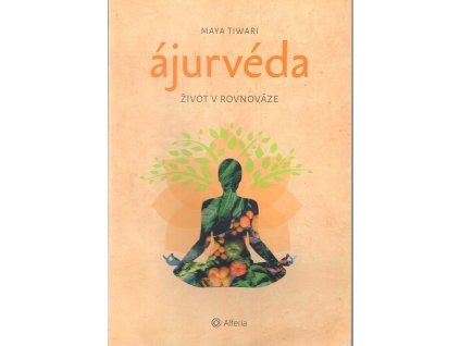 Ájurvéda - Život v rovnováze, Maya Tiwari, 2020