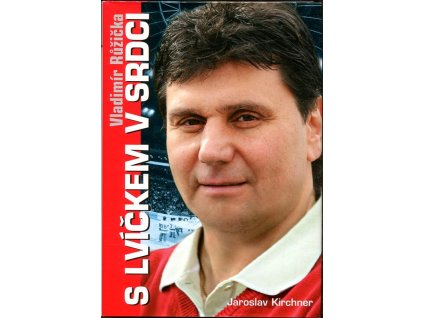 Vladimír Růžička : s lvíčkem v srdci, Jaroslav Kirchner, 2011