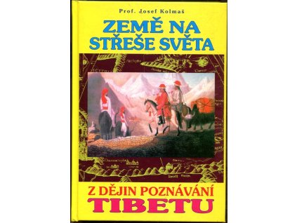 Země na střeše světa - Z dějin poznávání Tibetu, Josef Kolmaš, 2011