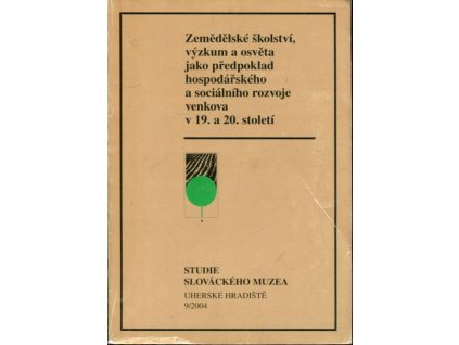 Zemědělské školství, výzkum a osvěta jako předpoklad hospodářského a sociálního rozvoje venkova v 19. a 20. století : sborník příspěvků z mezinárodní konference věnované památce Samuela Cambela