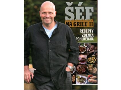 Šéf na grilu II - Recepty Zdeňka Pohlreicha, Zdeněk Pohlreich, 2012