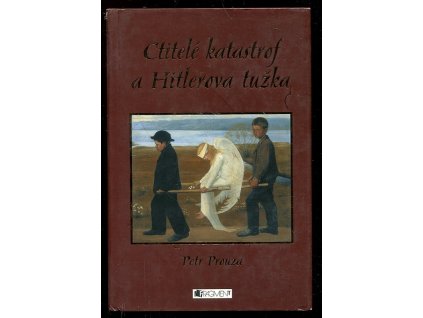 Ctitelé katastrof a Hitlerova tužka, Petr Prouza, 2008