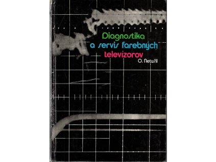 Diagnostika a servis farebných televízorov, Oldřich Netušil, 1982