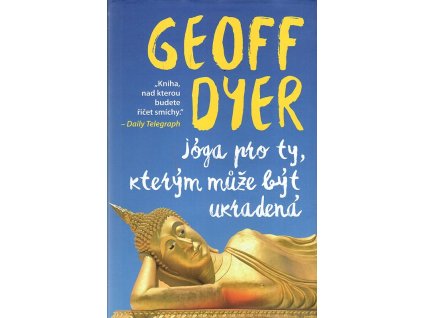 Jóga pro ty, kterým může být ukradená, Geoff Dyer, 2016