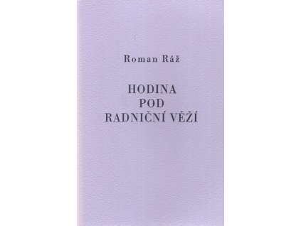 Hodina pod radniční věží, Roman Ráž, 2015