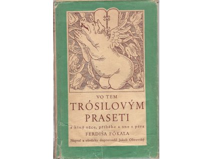 Vo tem Trósilovým praseti a hiný věce, příběhe a sne z péra Ferdiša Fókala, Jakub Obrovský, 1949