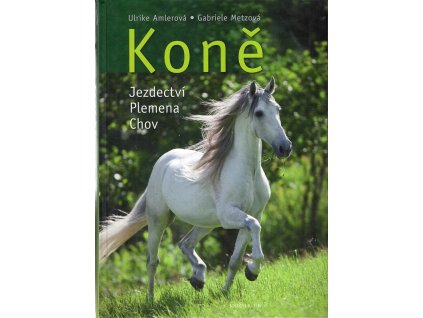 Koně - Jezdectví, Plemena, Chov, Ulrike Amler, 2013