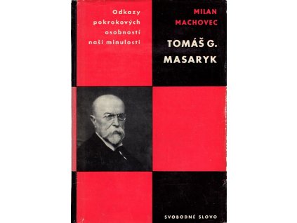 Tomáš G. Masaryk - studie s ukázkami z Masarykových spisů, Milan Machovec, 1968
