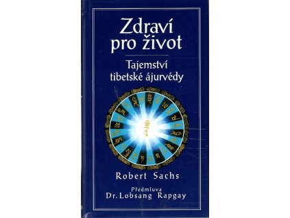Zdraví pro život - tajemství tibetské ájurvédy, Robert Sachs, 1996