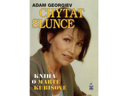 Chytat slunce - kniha o Martě Kubišové, Adam Georgiev, 1997