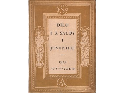 Dílo F. X. Šaldy. Sv. 1, Juvenilie 1