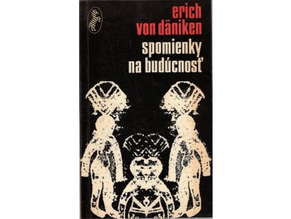 Spomienky na budúcnosť - nerozlúštené hádanky minulosti