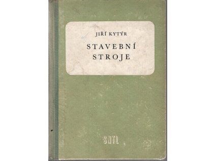 Stavební stroje : Učebnice pro 2. roč. prům. stavebních škol, Jiří Kytýr, 1960