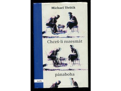 Chceš-li rozesmát pánaboha, Michael Třeštík, 2018